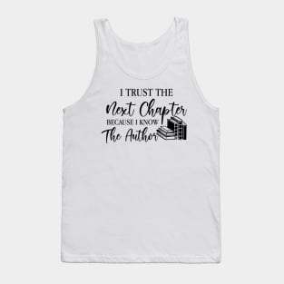 I Trust The Next Chapter Because I Know The Author Tank Top